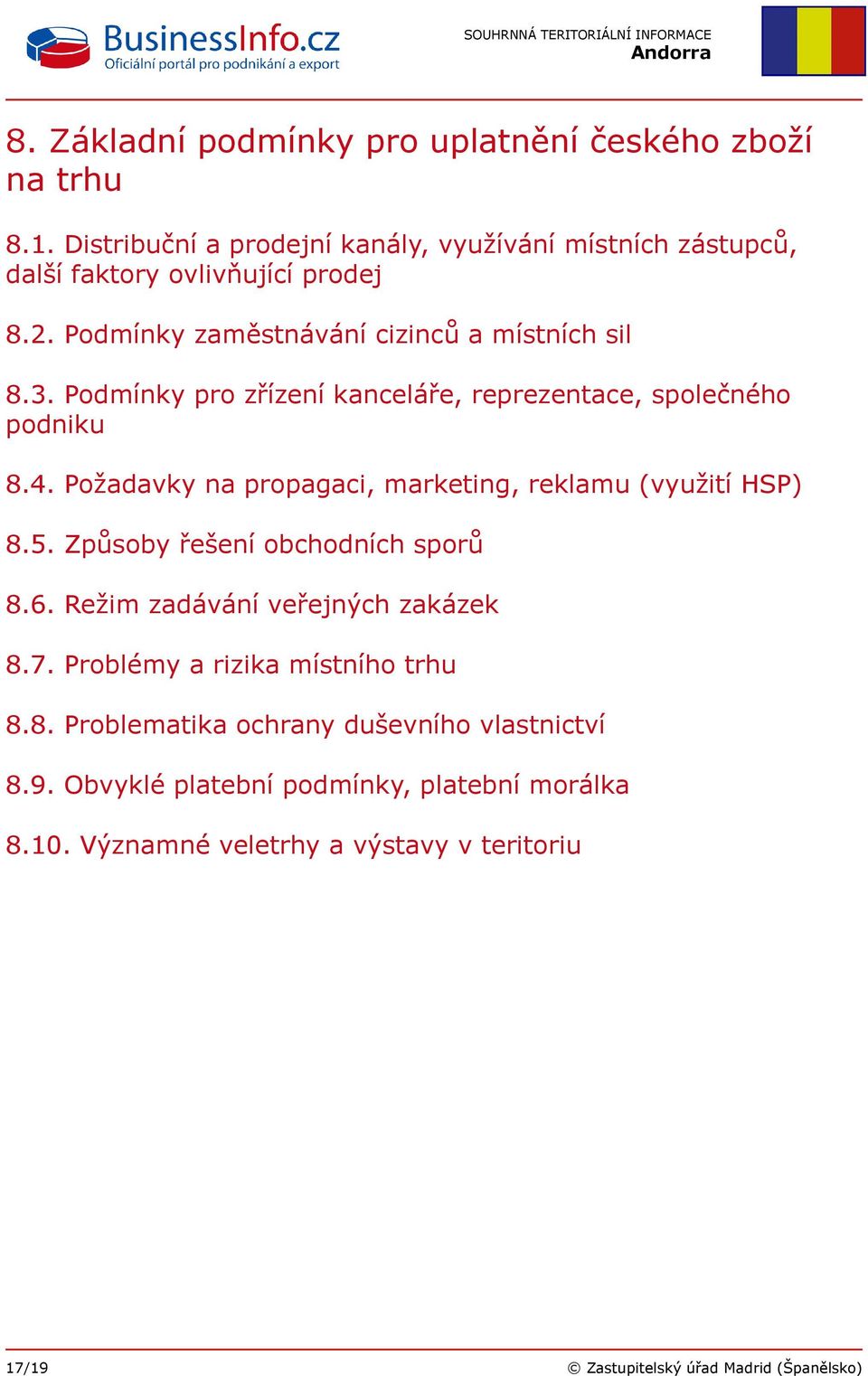 Požadavky na propagaci, marketing, reklamu (využití HSP) 8.5. Způsoby řešení obchodních sporů 8.6. Režim zadávání veřejných zakázek 8.7.