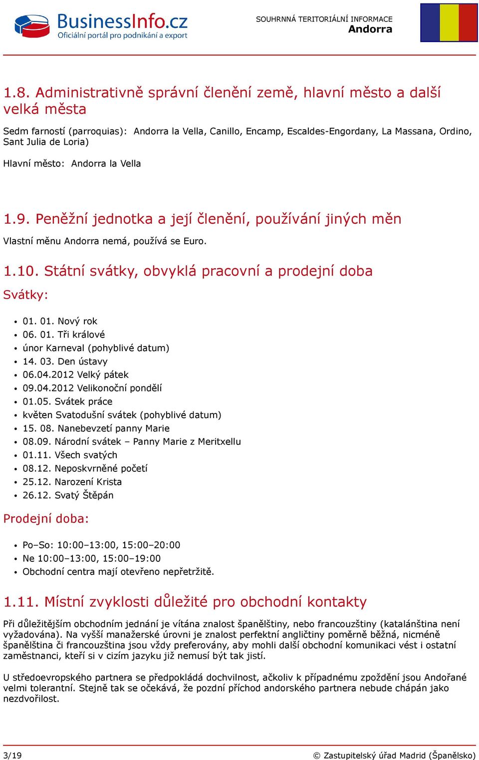 01. Nový rok 06. 01. Tři králové únor Karneval (pohyblivé datum) 14. 03. Den ústavy 06.04.2012 Velký pátek 09.04.2012 Velikonoční pondělí 01.05.