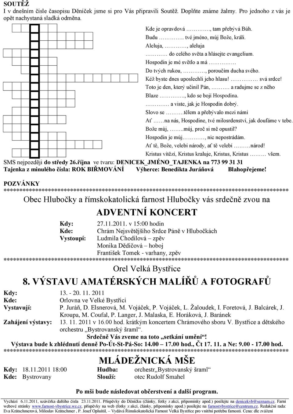 svá srdce! Toto je den, který učinil Pán,. a radujme se z něho Blaze.., kdo se bojí Hospodina.. a viste, jak je Hospodin dobrý. Slovo se.