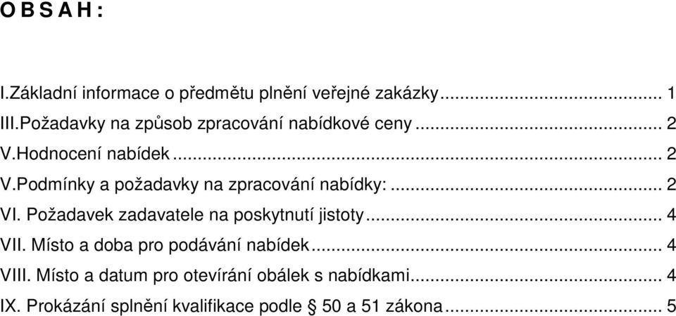 .. 2 VI. Požadavek zadavatele na poskytnutí jistoty... 4 VII. Místo a doba pro podávání nabídek... 4 VIII.