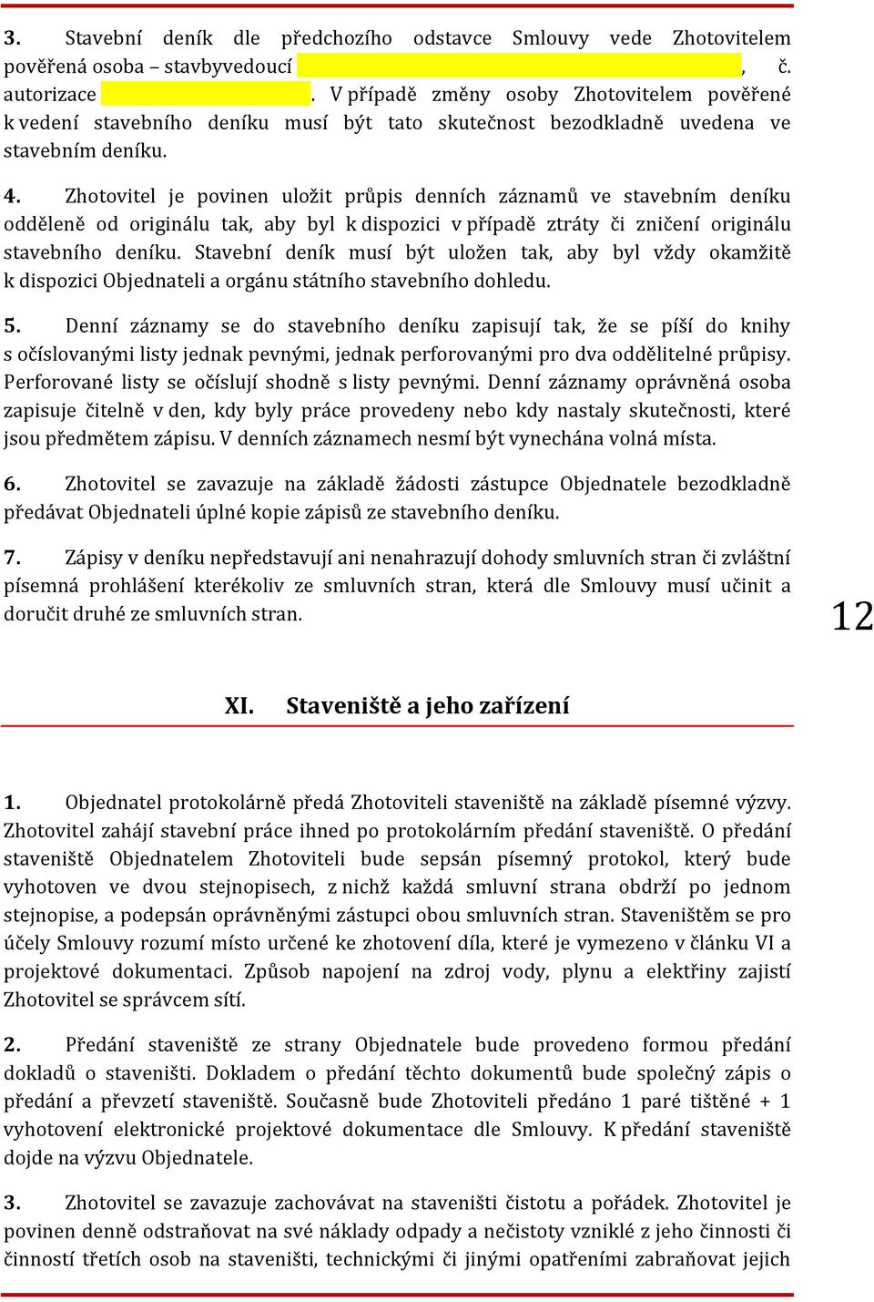 Zhotovitel je povinen uložit průpis denních záznamů ve stavebním deníku odděleně od originálu tak, aby byl k dispozici v případě ztráty či zničení originálu stavebního deníku.