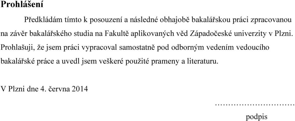 Prohlašuji, že jsem práci vypracoval samostatně pod odborným vedením vedoucího bakalářské