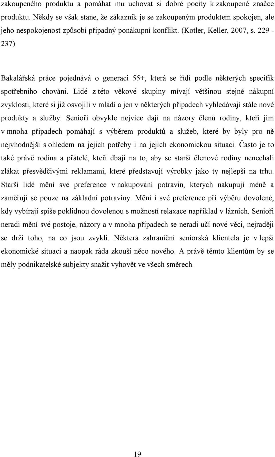 229-237) Bakalářská práce pojednává o generaci 55+, která se řídí podle některých specifik spotřebního chování.