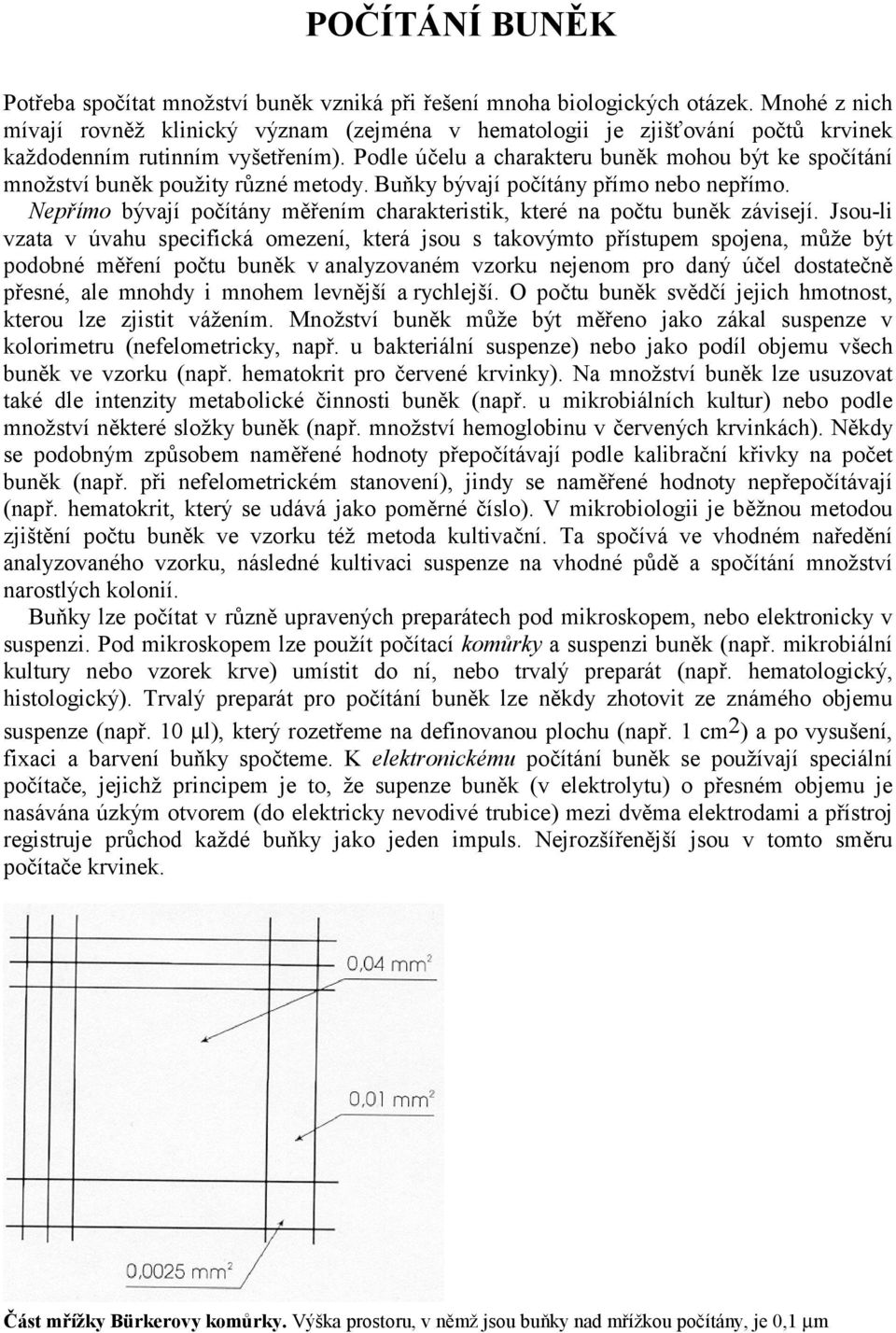 Podle účelu a charakteru buněk mohou být ke spočítání množství buněk použity různé metody. Buňky bývají počítány přímo nebo nepřímo.