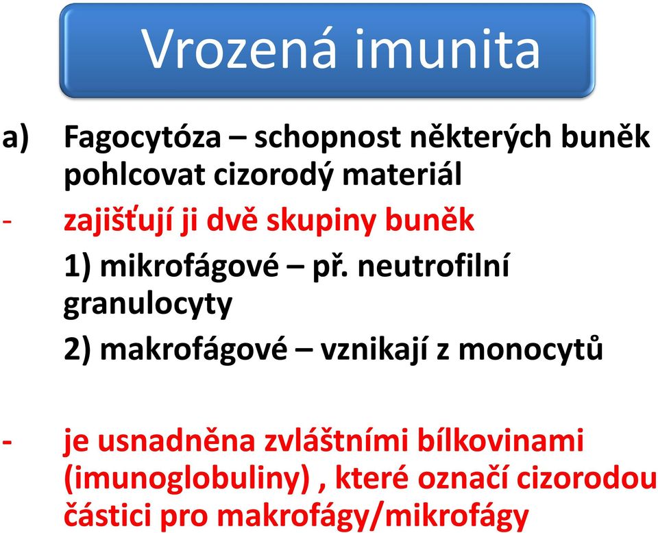 neutrofilní granulocyty 2) makrofágové vznikají z monocytů - je usnadněna