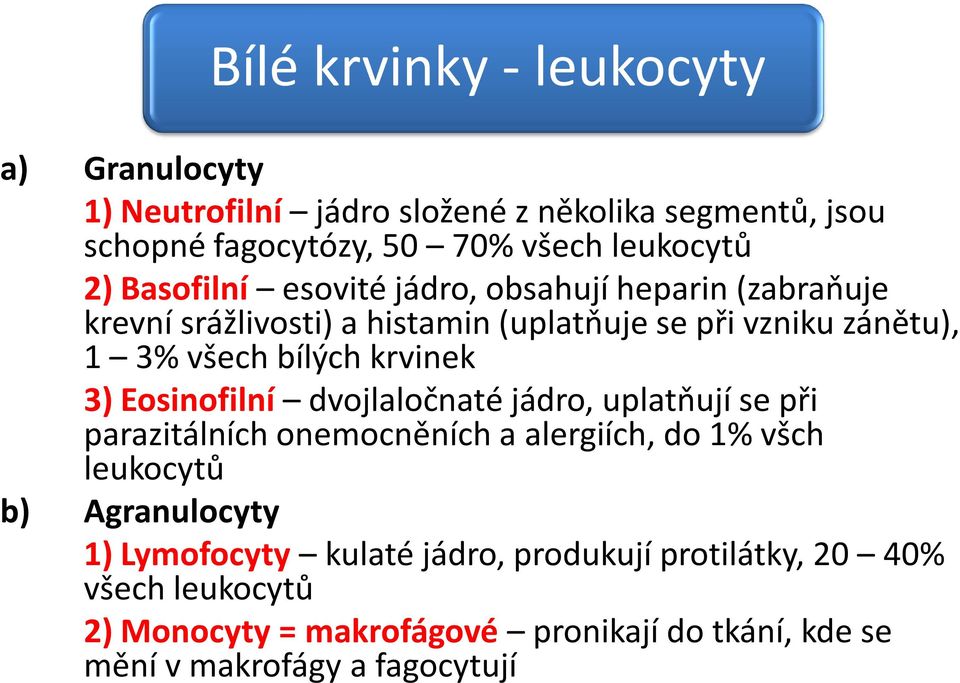 krvinek 3) Eosinofilní dvojlaločnaté jádro, uplatňují se při parazitálních onemocněních a alergiích, do 1% všch leukocytů b) Agranulocyty 1)