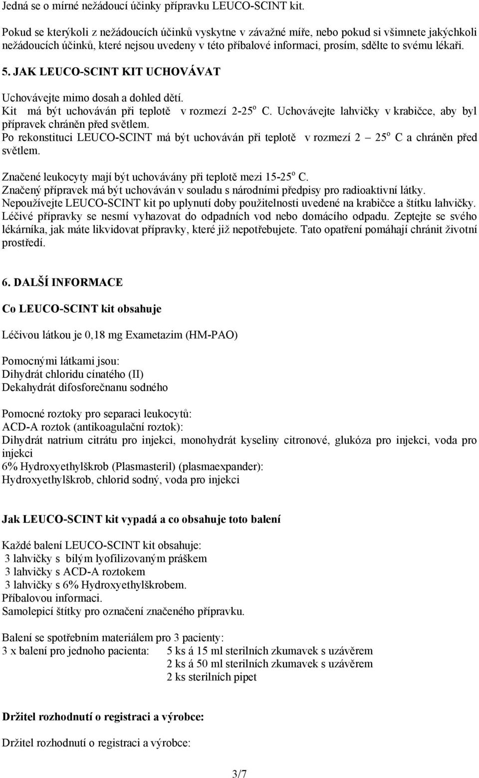 5. JAK LEUCO-SCINT KIT UCHOVÁVAT Uchovávejte mimo dosah a dohled dětí. Kit má být uchováván při teplotě vrozmezí 2-25 o C. Uchovávejte lahvičky v krabičce, aby byl přípravek chráněn před světlem.