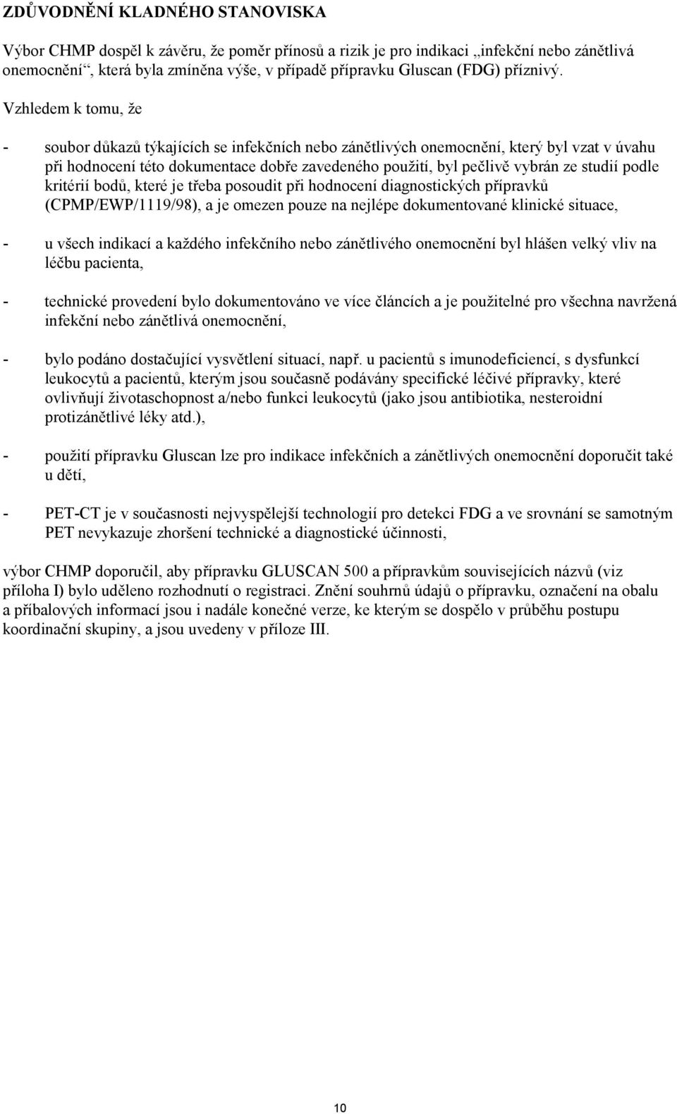 Vzhledem k tomu, že - soubor důkazů týkajících se infekčních nebo zánětlivých onemocnění, který byl vzat v úvahu při hodnocení této dokumentace dobře zavedeného použití, byl pečlivě vybrán ze studií