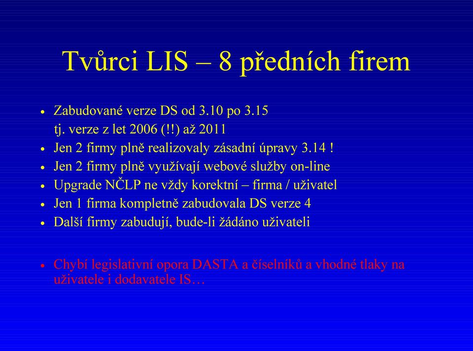 Jen 2 firmy plně využívají webové služby on-line Upgrade NČLP ne vždy korektní firma / uživatel Jen 1