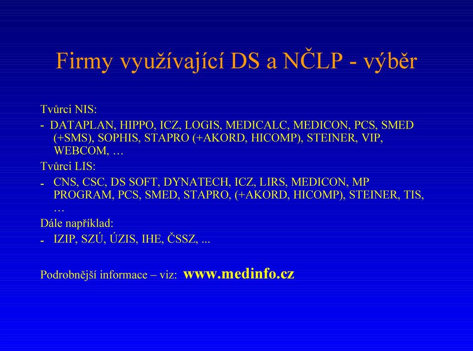 CNS, CSC, DS SOFT, DYNATECH, ICZ, LIRS, MEDICON, MP PROGRAM, PCS, SMED, STAPRO, (+AKORD,