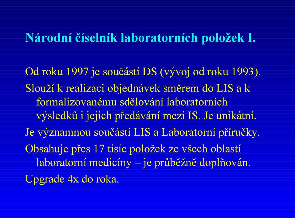 i jejich předávání mezi IS. Je unikátní. Je významnou součástí LIS a Laboratorní příručky.