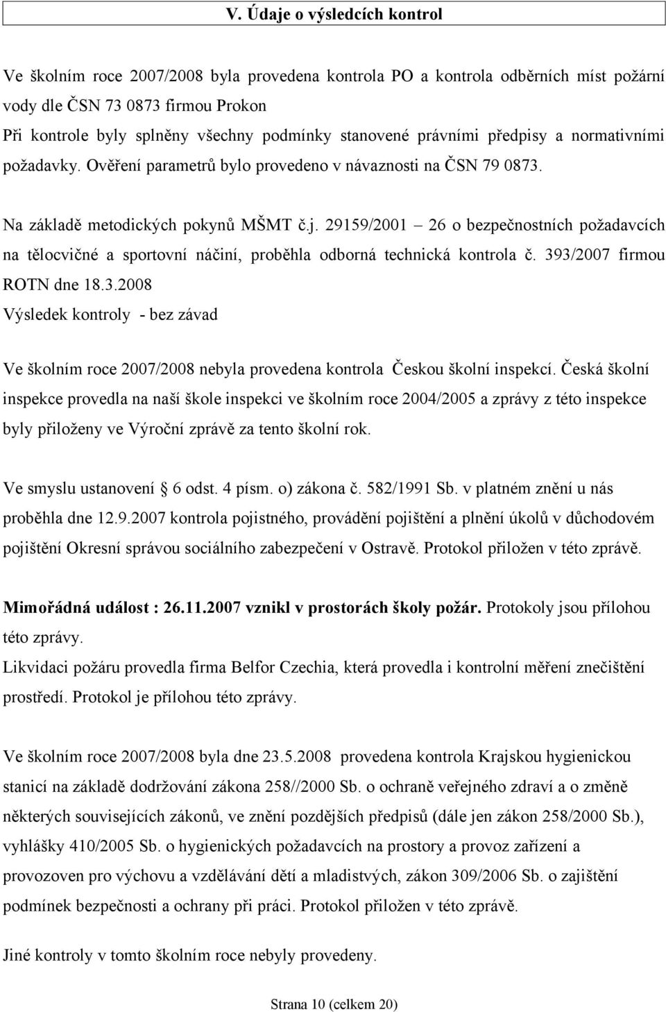 29159/2001 26 o bezpečnostních požadavcích na tělocvičné a sportovní náčiní, proběhla odborná technická kontrola č. 39