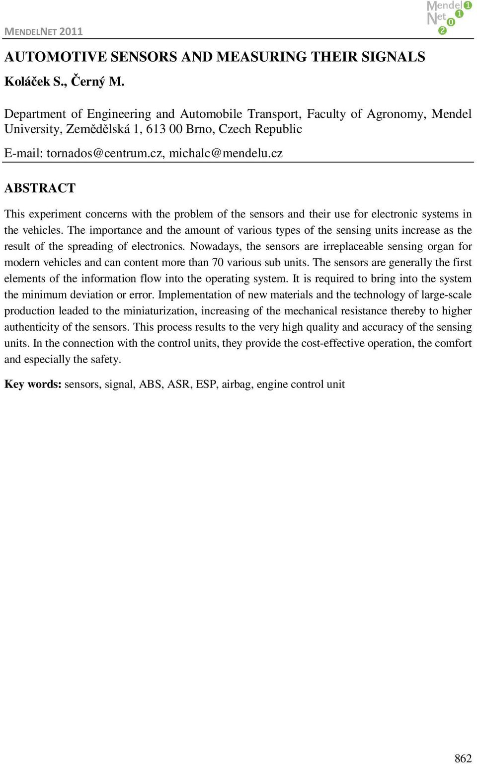 cz ABSTRACT This experiment concerns with the problem of the sensors and their use for electronic systems in the vehicles.