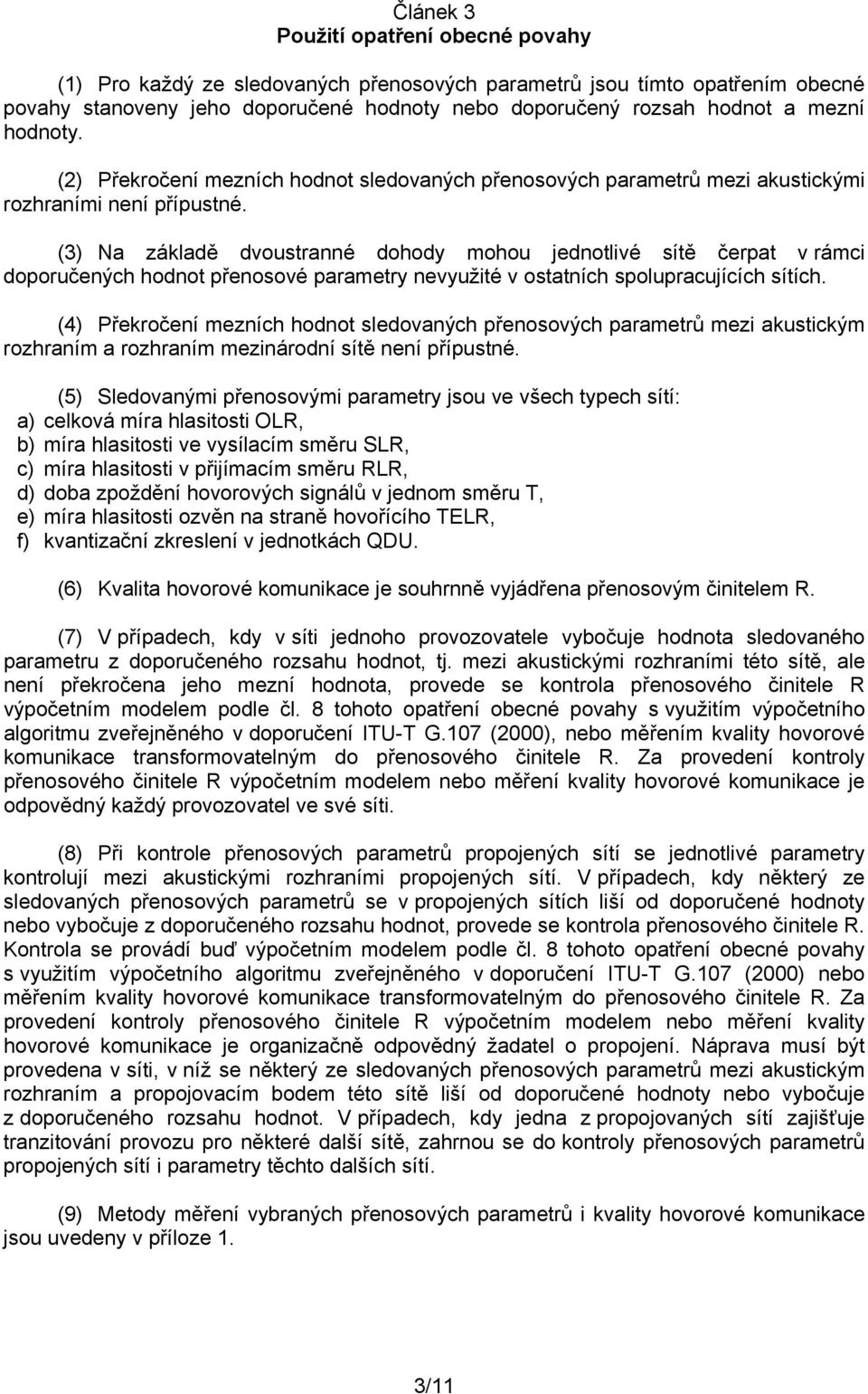 (3) Na základě dvoustranné dohody mohou jednotlivé sítě čerpat v rámci doporučených hodnot přenosové parametry nevyužité v ostatních spolupracujících sítích.