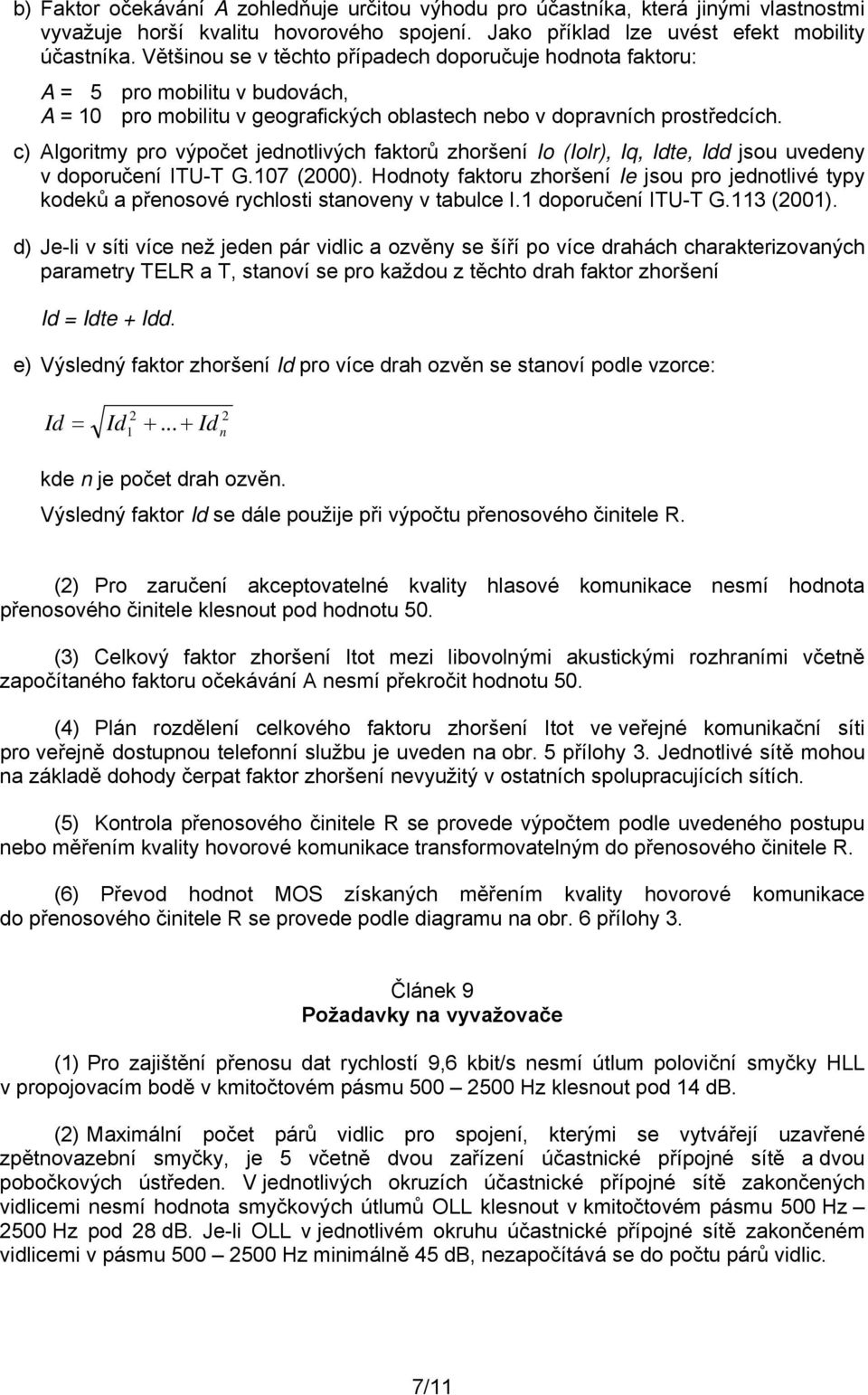 c) Algoritmy pro výpočet jednotlivých faktorů zhoršení Io (Iolr), Iq, Idte, Idd jsou uvedeny v doporučení ITU-T G.107 (2000).