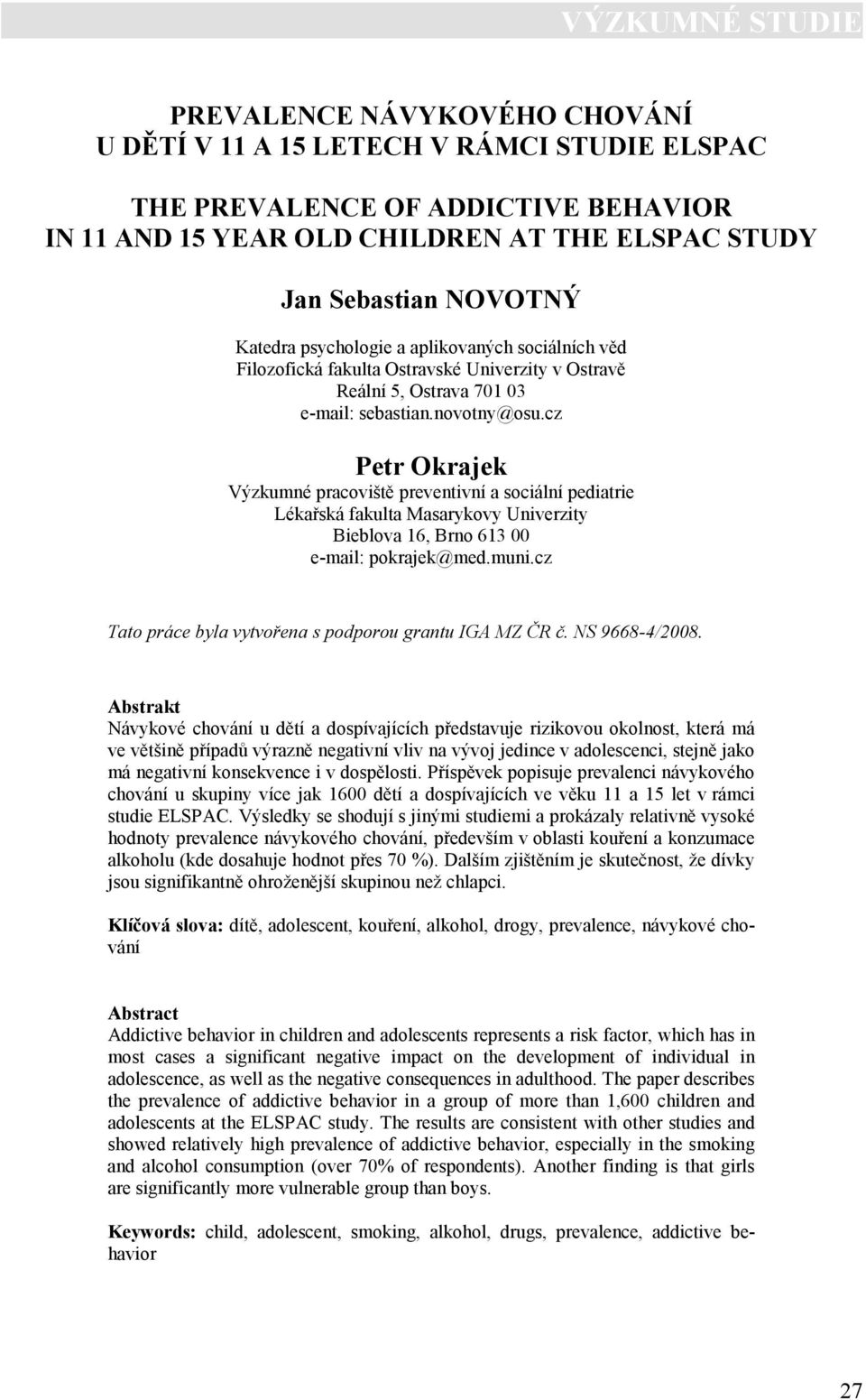 cz Petr Okrajek Výzkumné pracoviště preventivní a sociální pediatrie Lékařská fakulta Masarykovy Univerzity Bieblova 16, Brno 613 00 e-mail: pokrajek@med.muni.