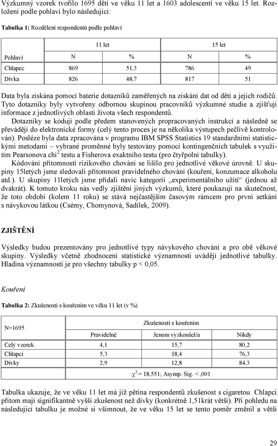 dotazníků zaměřených na získání dat od dětí a jejich rodičů.