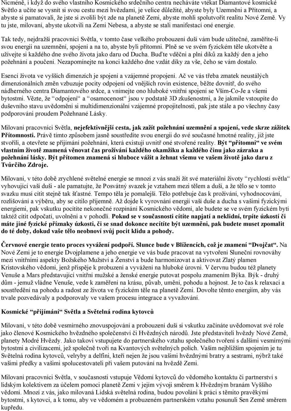 Vy tu jste, milovaní, abyste ukotvili na Zemi Nebesa, a abyste se stali manifestací oné energie.