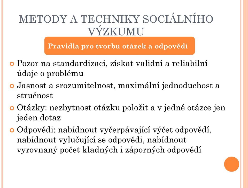 nezbytnost otázku položit a v jedné otázce jen jeden dotaz Odpovědi: nabídnout vyčerpávající