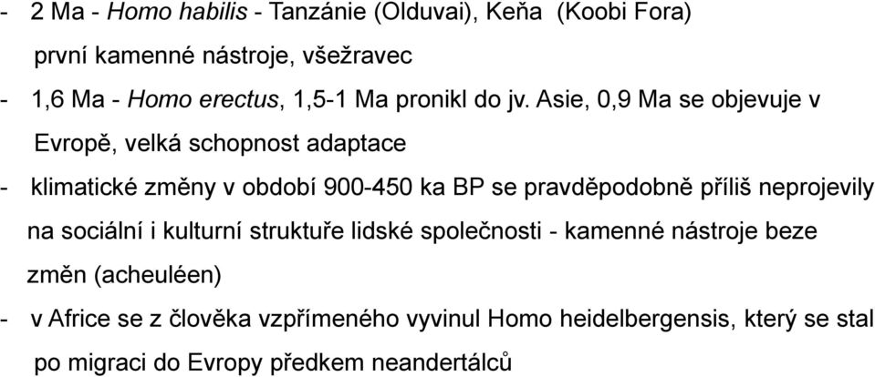 Asie, 0,9 Ma se objevuje v Evropě, velká schopnost adaptace - klimatické změny v období 900-450 ka BP se pravděpodobně