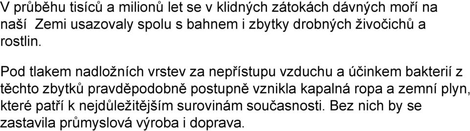 Pod tlakem nadložních vrstev za nepřístupu vzduchu a účinkem bakterií z těchto zbytků