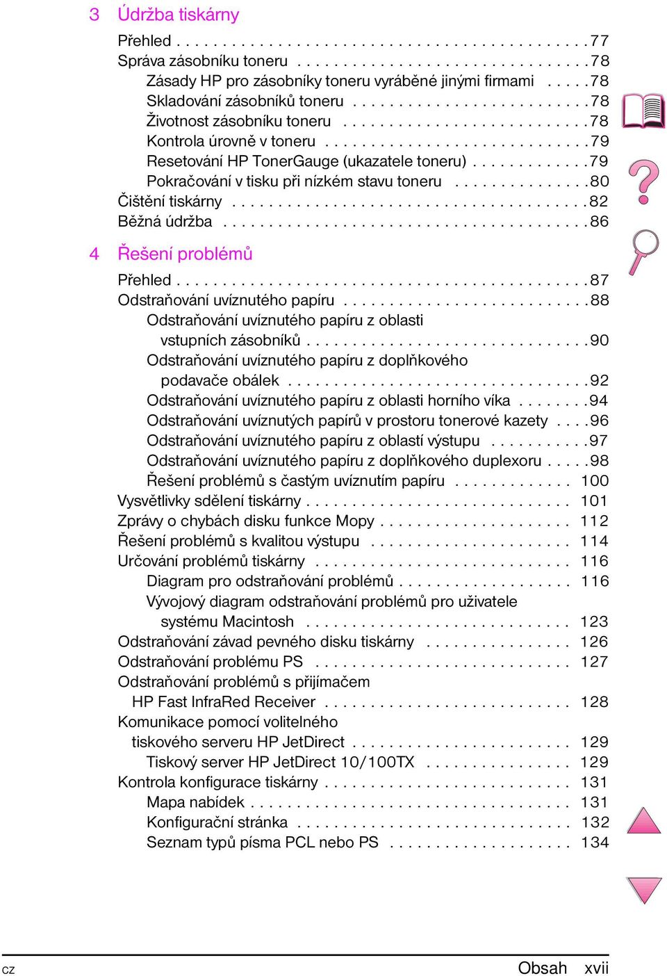 ............79 Pokračování v tisku při nízkém stavu toneru...............80 Čištění tiskárny.......................................82 Běžná údržba........................................86 4 Řešení problémů Přehled.