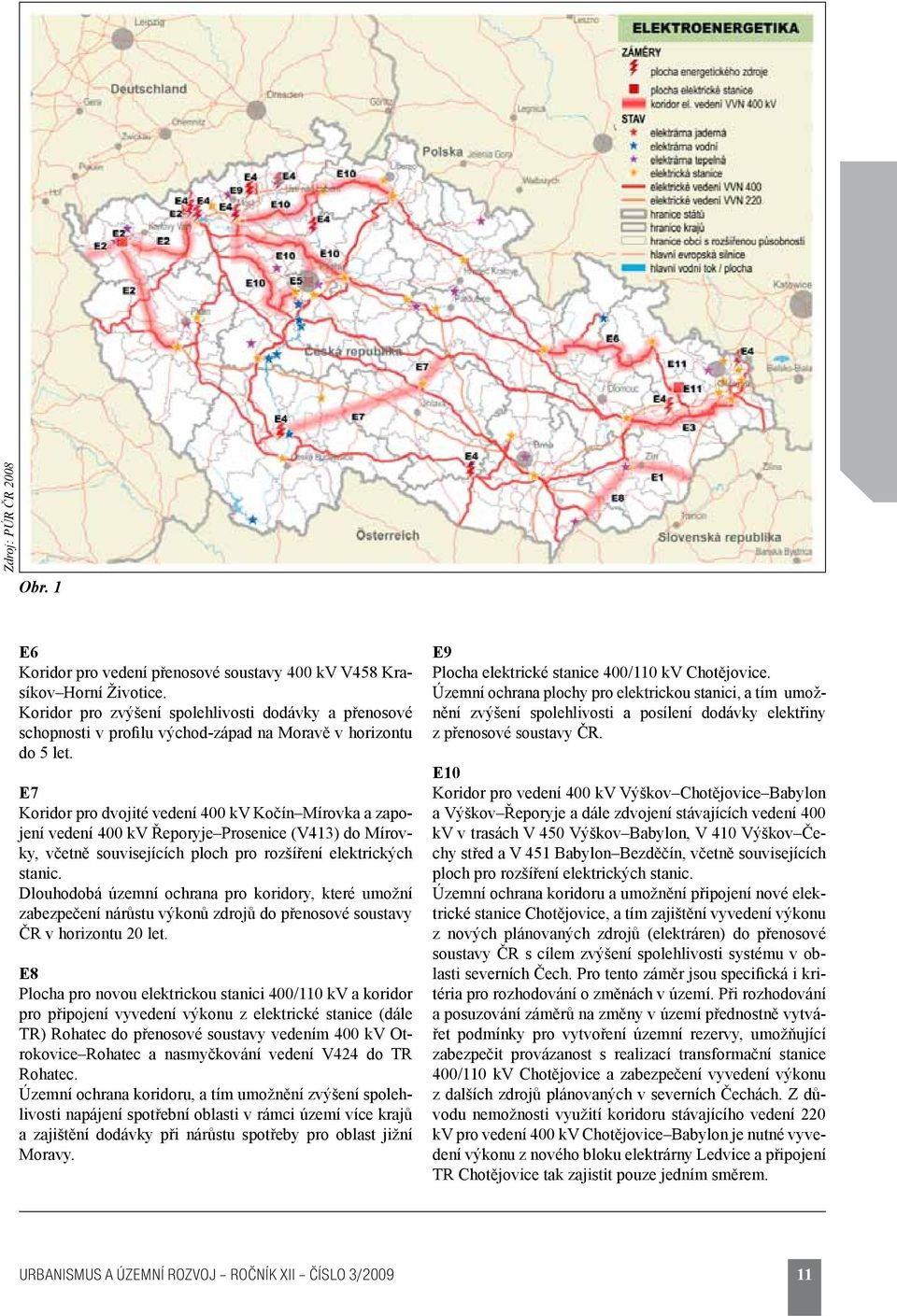 E7 Koridor pro dvojité vedení 400 kv Kočín Mírovka a zapojení vedení 400 kv Řeporyje Prosenice (V413) do Mírovky, včetně souvisejících ploch pro rozšíření elektrických stanic.