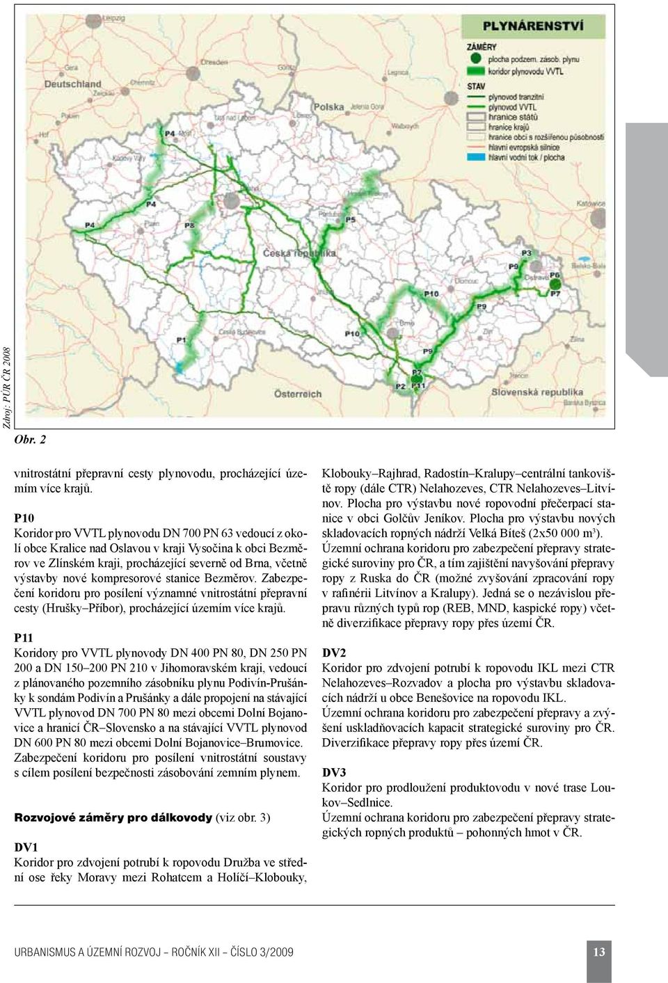 kompresorové stanice Bezměrov. Zabezpečení koridoru pro posílení významné vnitrostátní přepravní cesty (Hrušky Příbor), procházející územím více krajů.