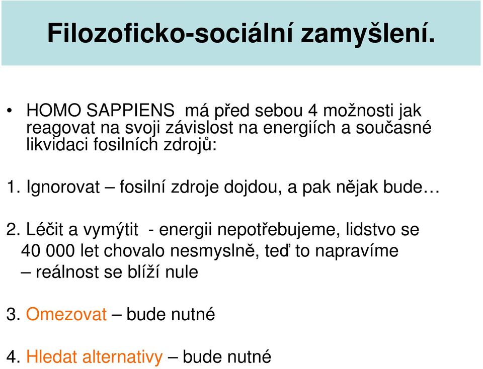 likvidaci fosilních zdrojů: 1. Ignorovat fosilní zdroje dojdou, a pak nějak bude 2.