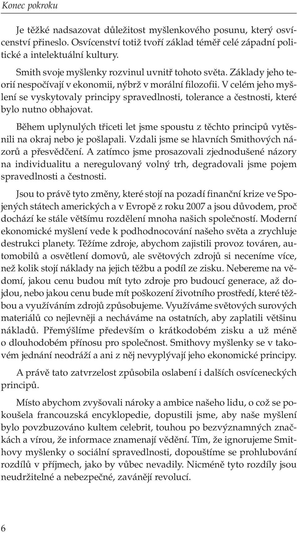 V celém jeho my - lení se vyskytovaly principy spravedlnosti, tolerance a ãestnosti, které bylo nutno obhajovat.