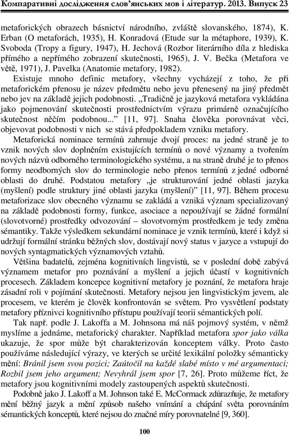 Bečka (Metafora ve větě, 1971), J. Pavelka (Anatomie metafory, 1982).