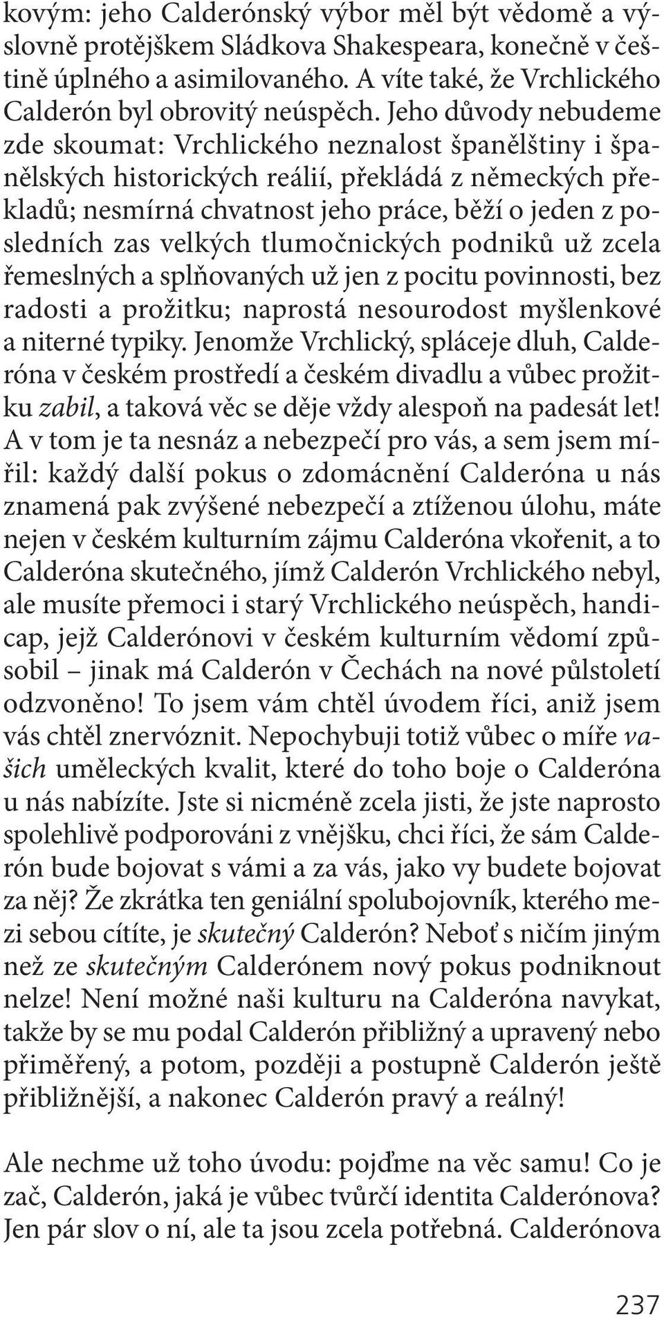 velkých tlumočnických podniků už zcela řemeslných a splňovaných už jen z pocitu povinnosti, bez radosti a prožitku; naprostá nesourodost myšlenkové a niterné typiky.