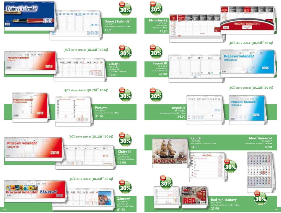 31,90 Impuls II 160 BSM2 34,90 Citáty III 160 BSB3 stolní kalendář, 57 stran, 34,5 x 12 cm 47,90 Kapitán 160 BSB7 34,90 Mini tříměsíční 160 BSA7 stolní kalendář, 12