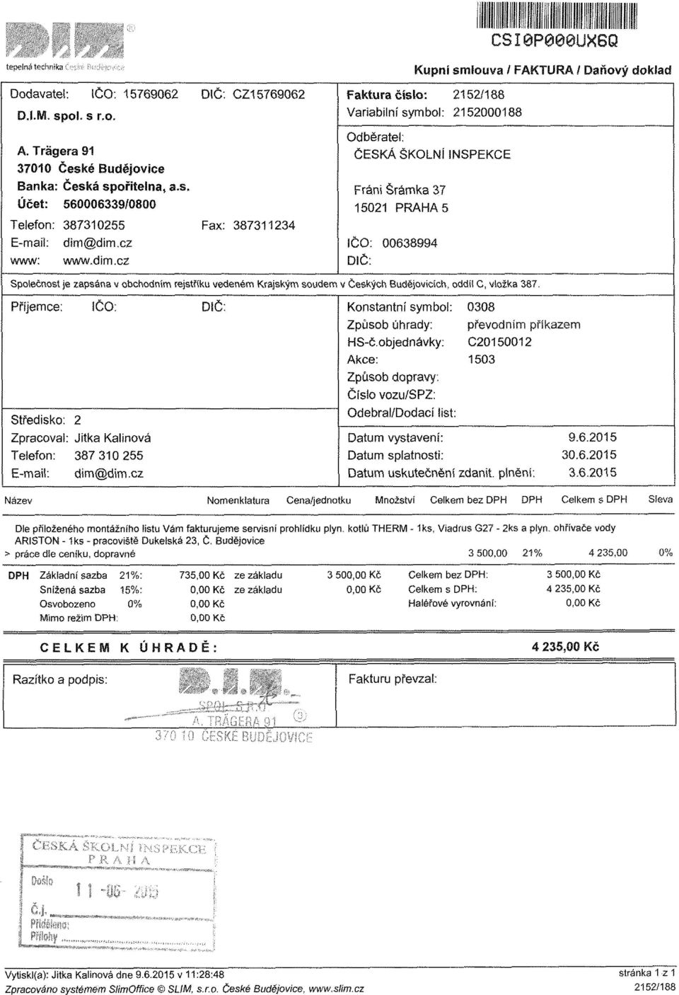 cz Faktura číslo: 2152/188 Variabilní symbol: 2152000188 Odběratel: ČESKÁ ŠKOLNÍ INSPEKCE Fráni Šrámka 37 15021 PRAHA 5 IČO: 00638994 DIČ: Společnost je zapsána obchodním rejstříku edeném Krajským