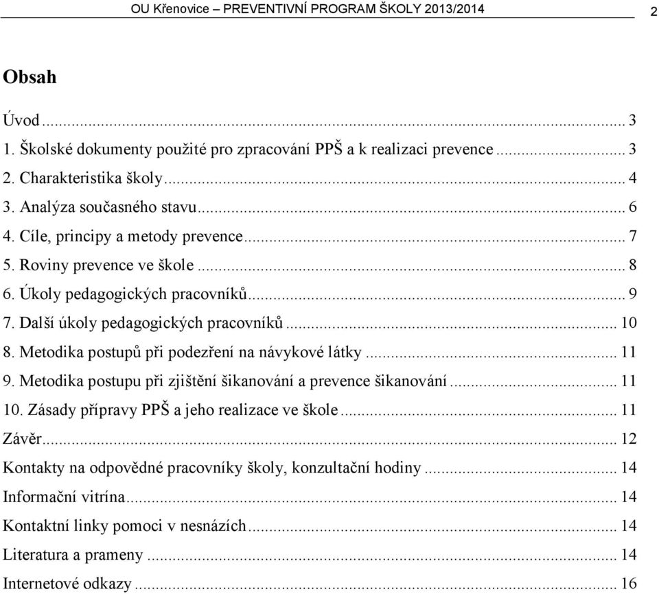 .. 10 8. Metodika postupů při podezření na návykové látky... 11 9. Metodika postupu při zjištění šikanování a prevence šikanování... 11 10. Zásady přípravy PPŠ a jeho realizace ve škole.