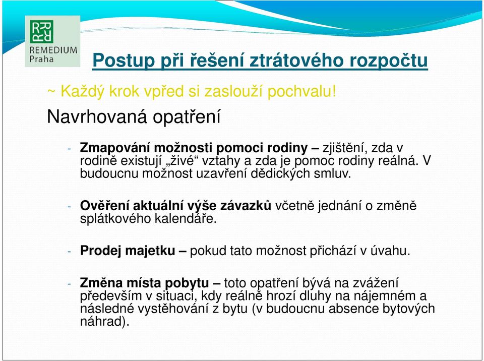 V budoucnu možnost uzavření dědických smluv. - Ověření aktuální výše závazků včetně jednání o změně splátkového kalendáře.