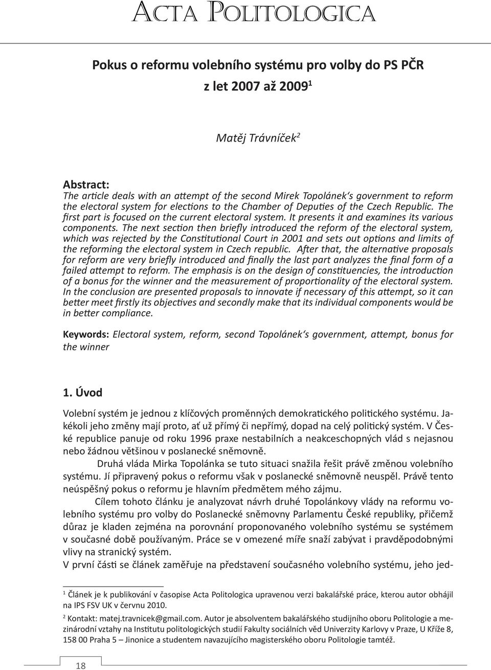 The next section then briefly introduced the reform of the electoral system, which was rejected by the Constitutional Court in 2001 and sets out options and limits of the reforming the electoral