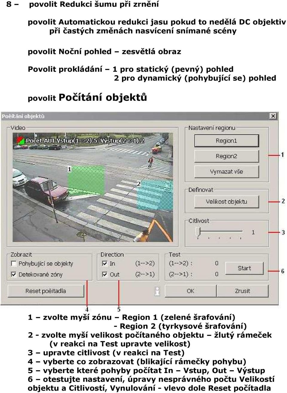 (tyrkysové šrafování) 2 - zvolte myší velikost počítaného objektu žlutý rámeček (v reakci na Test upravte velikost) 3 upravte citlivost (v reakci na Test) 4 vyberte co zobrazovat