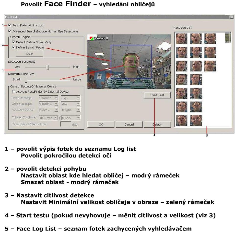 modrý rámeček 3 Nastavit citlivost detekce Nastavit Minimální velikost obličeje v obraze zelený rámeček 4
