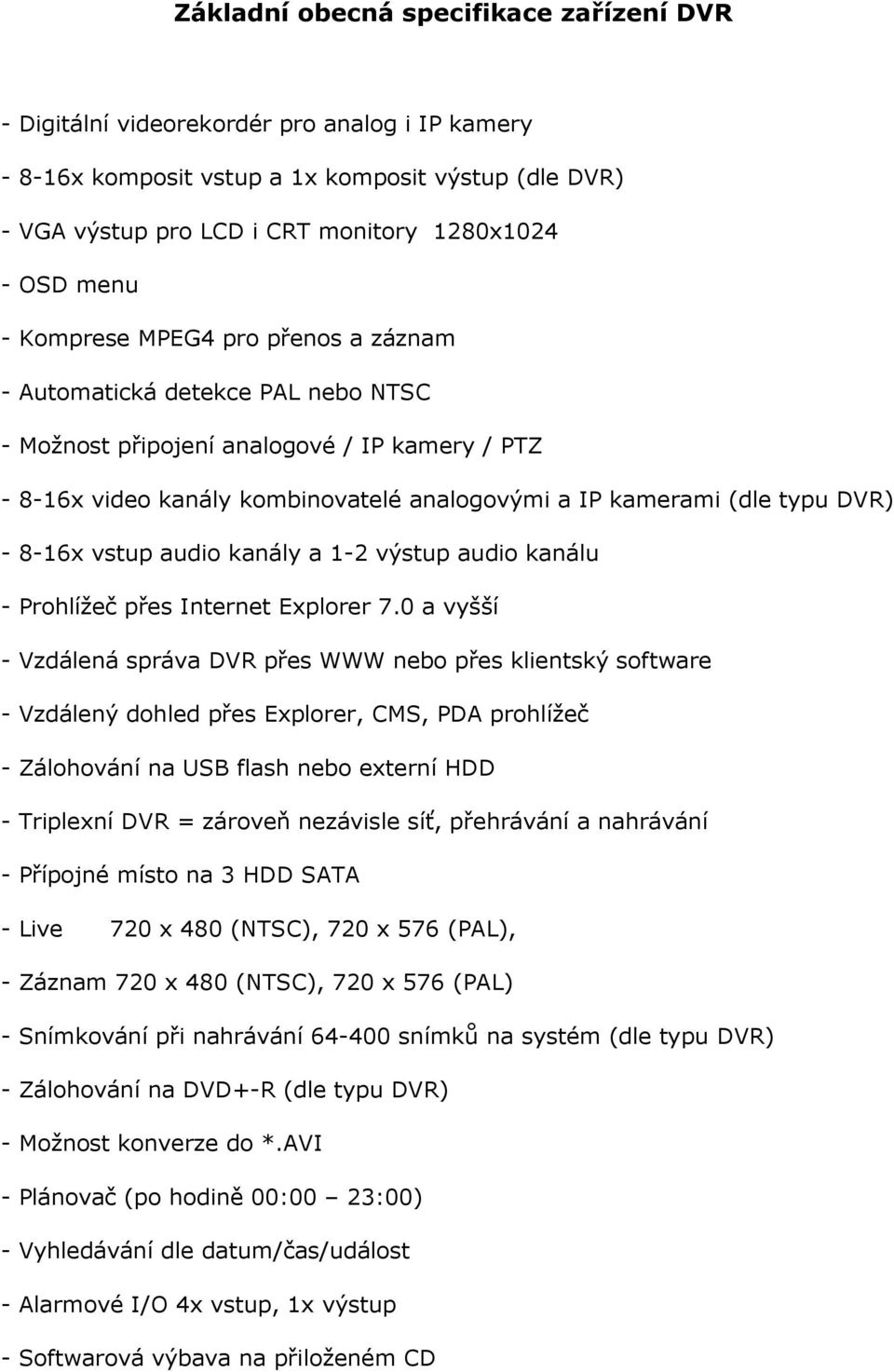 DVR) - 8-16x vstup audio kanály a 1-2 výstup audio kanálu - Prohlížeč přes Internet Explorer 7.