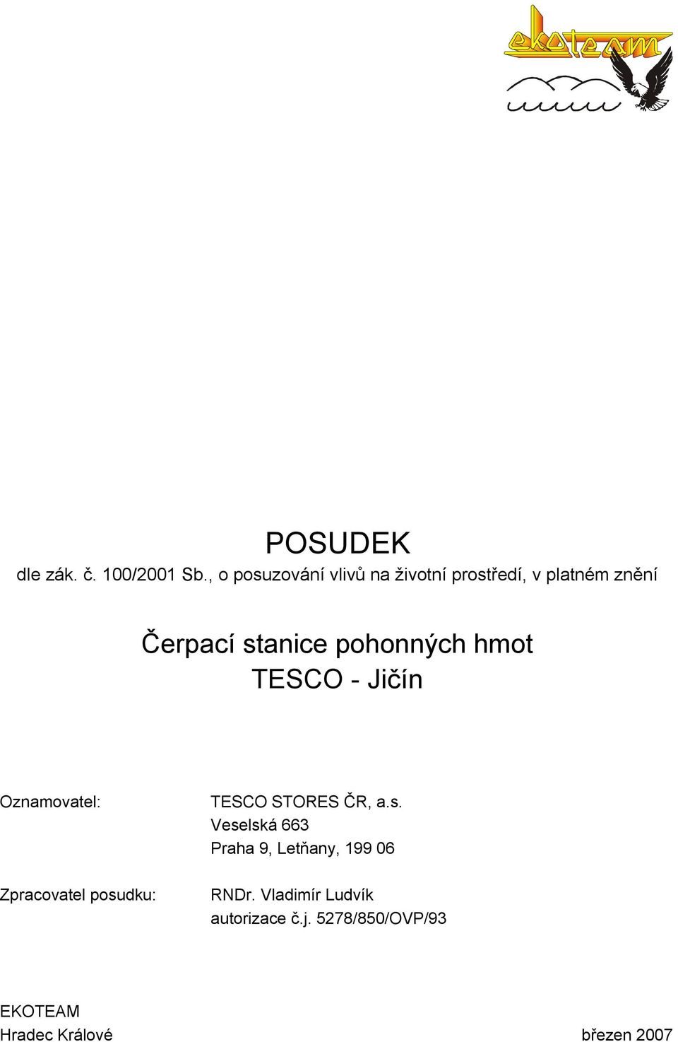 pohonných hmot TESCO - Jičín Oznamovatel: Zpracovatel posudku: TESCO STORES ČR,