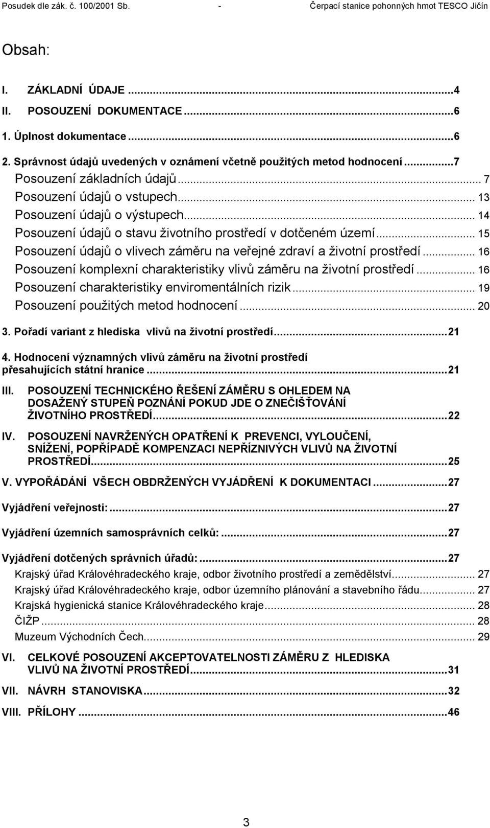 ..15 Posouzení údajů o vlivech záměru na veřejné zdraví a životní prostředí...16 Posouzení komplexní charakteristiky vlivů záměru na životní prostředí.