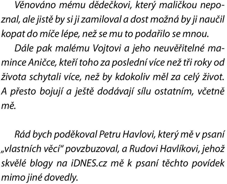 Dále pak malému Vojtovi a jeho neuvěřitelné mamince Aničce, kteří toho za poslední více než tři roky od života schytali více, než by