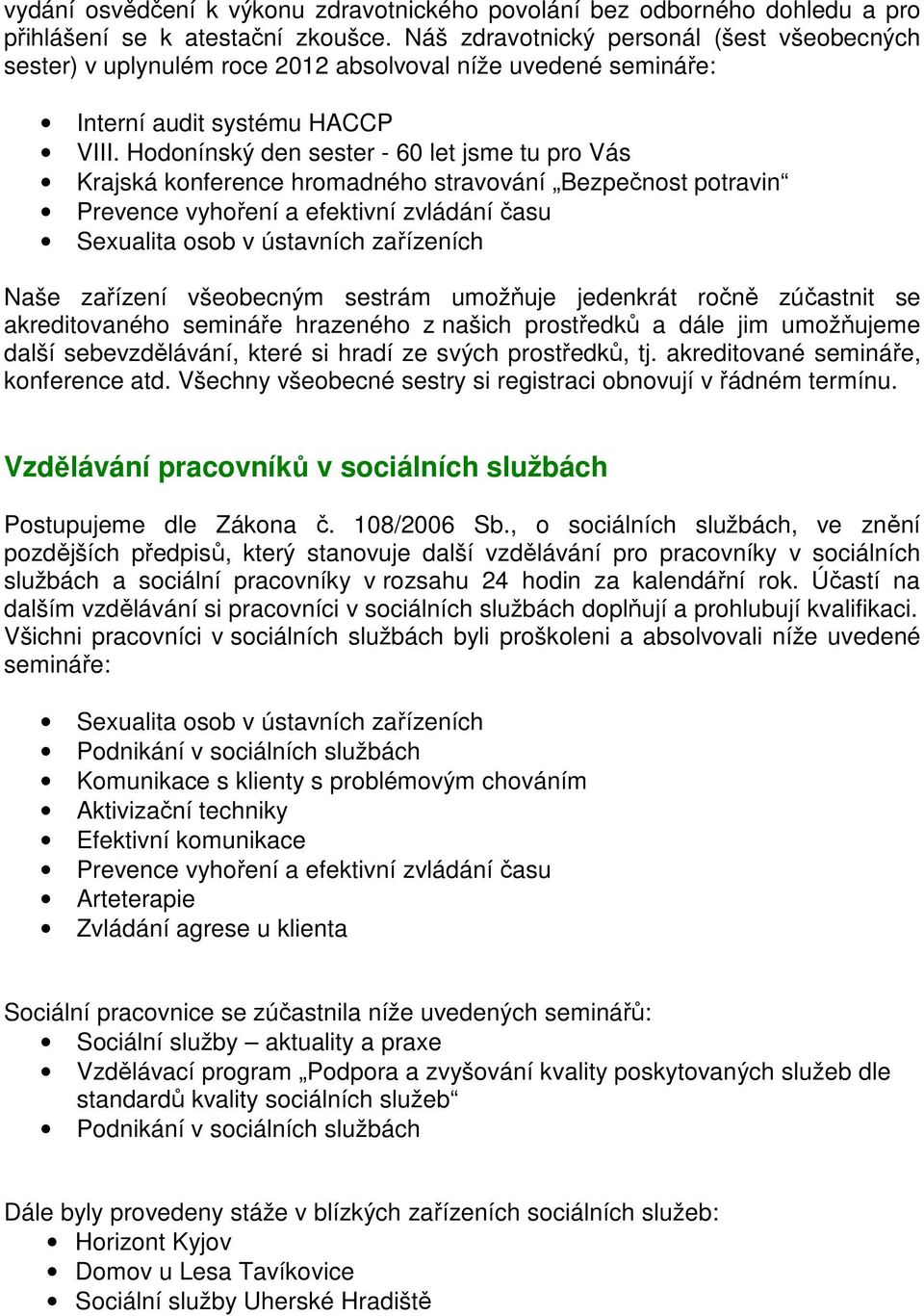 Hodonínský den sester - 60 let jsme tu pro Vás Krajská konference hromadného stravování Bezpečnost potravin Prevence vyhoření a efektivní zvládání času Sexualita osob v ústavních zařízeních Naše