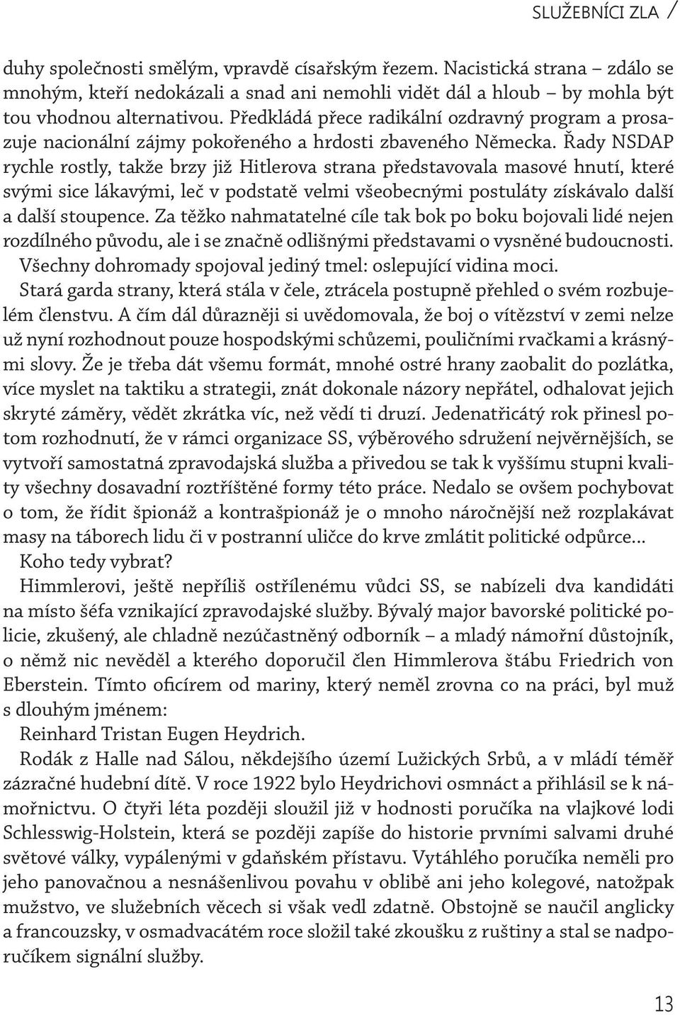 Řady NSDAP rychle rostly, takže brzy již Hitlerova strana představovala masové hnutí, které svými sice lákavými, leč v podstatě velmi všeobecnými postuláty získávalo další a další stoupence.