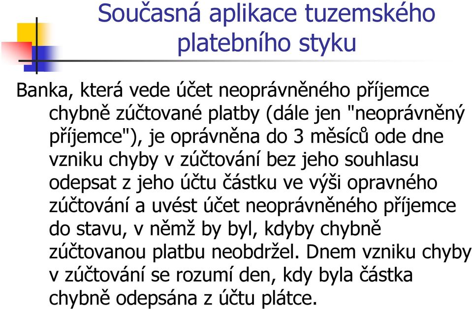 opravného zúčtování a uvést účet neoprávněného příjemce do stavu, v němž by byl, kdyby chybně zúčtovanou