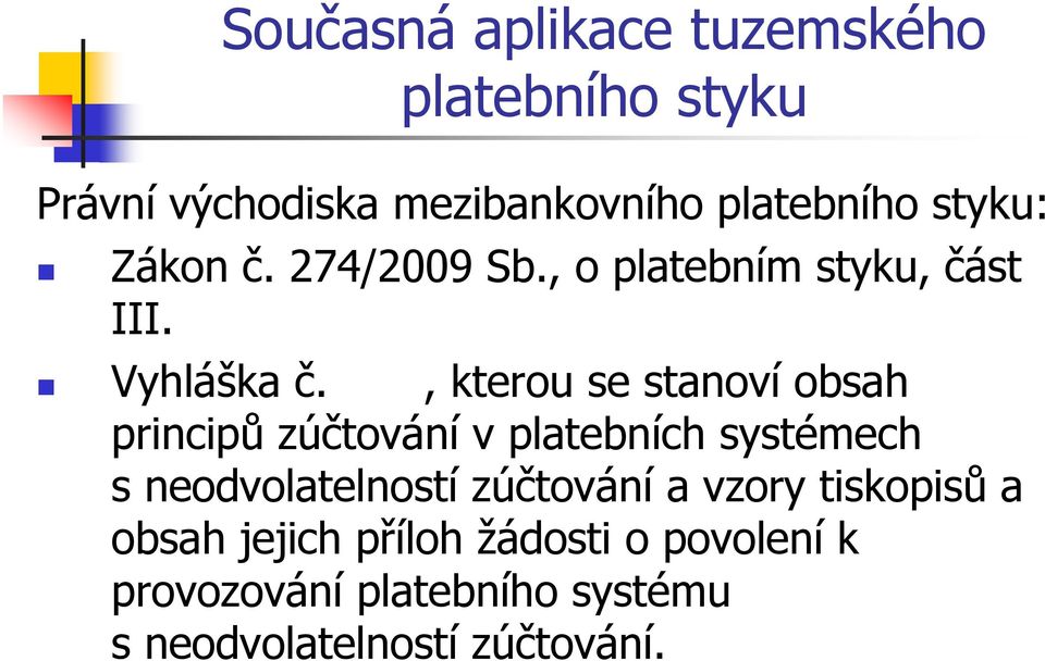 , kterou se stanoví obsah principů zúčtování v platebních systémech s