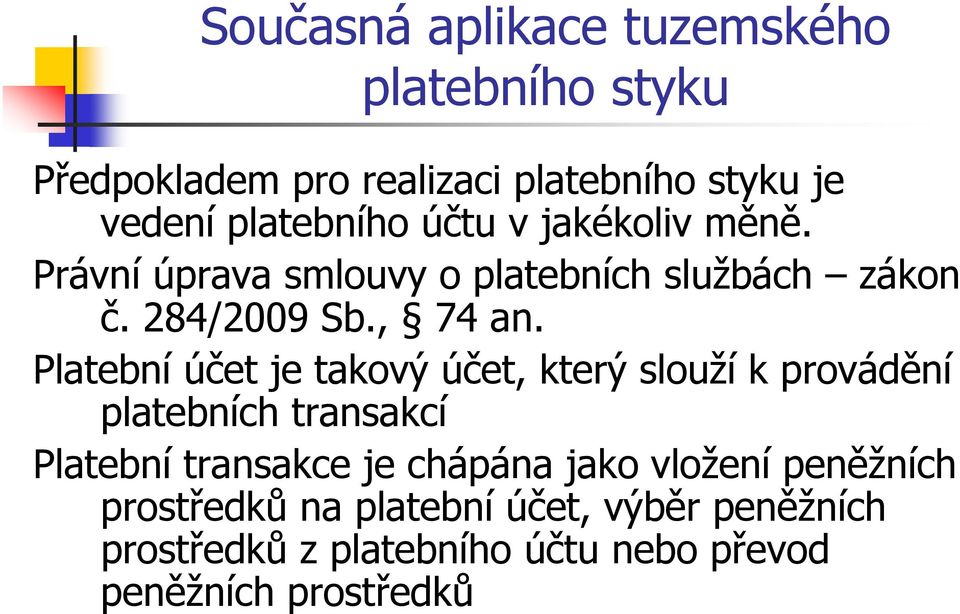 Platební účet je takový účet, který slouží k provádění platebních transakcí Platební transakce