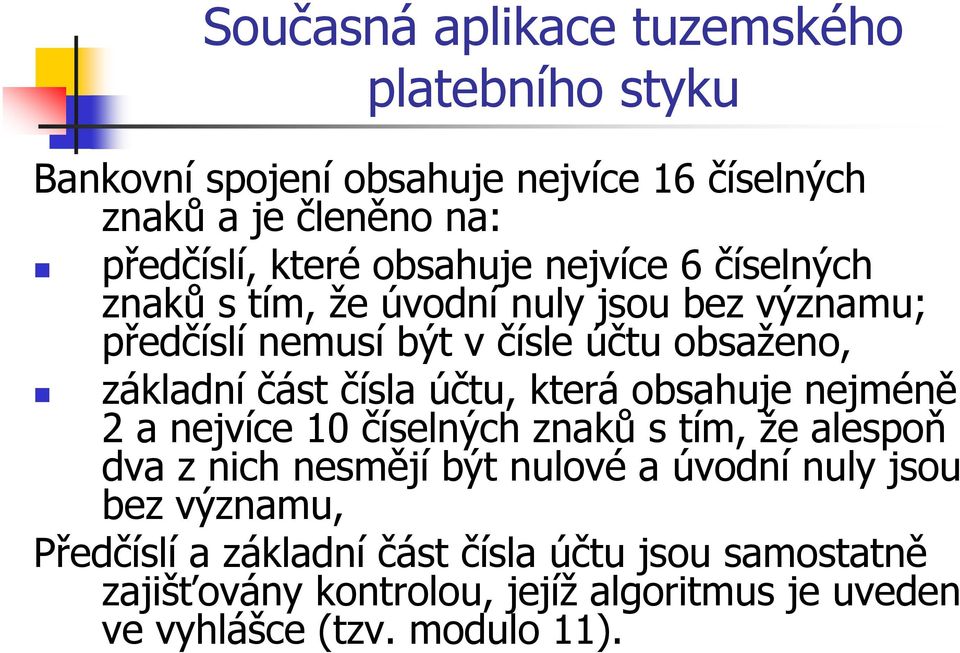 nejméně 2 a nejvíce 10 číselných znaků s tím, že alespoň dva z nich nesmějí být nulové a úvodní nuly jsou bez významu,