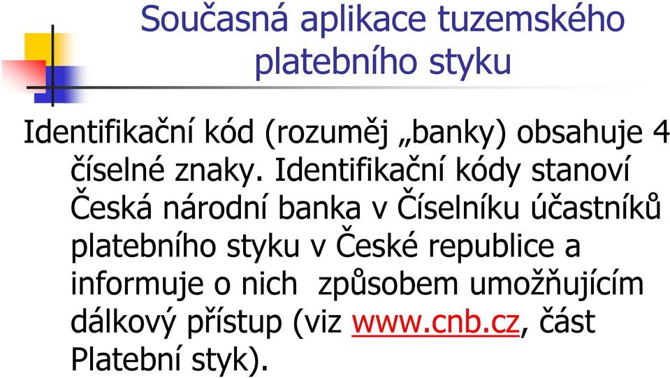 účastníků v České republice a informuje o nich způsobem